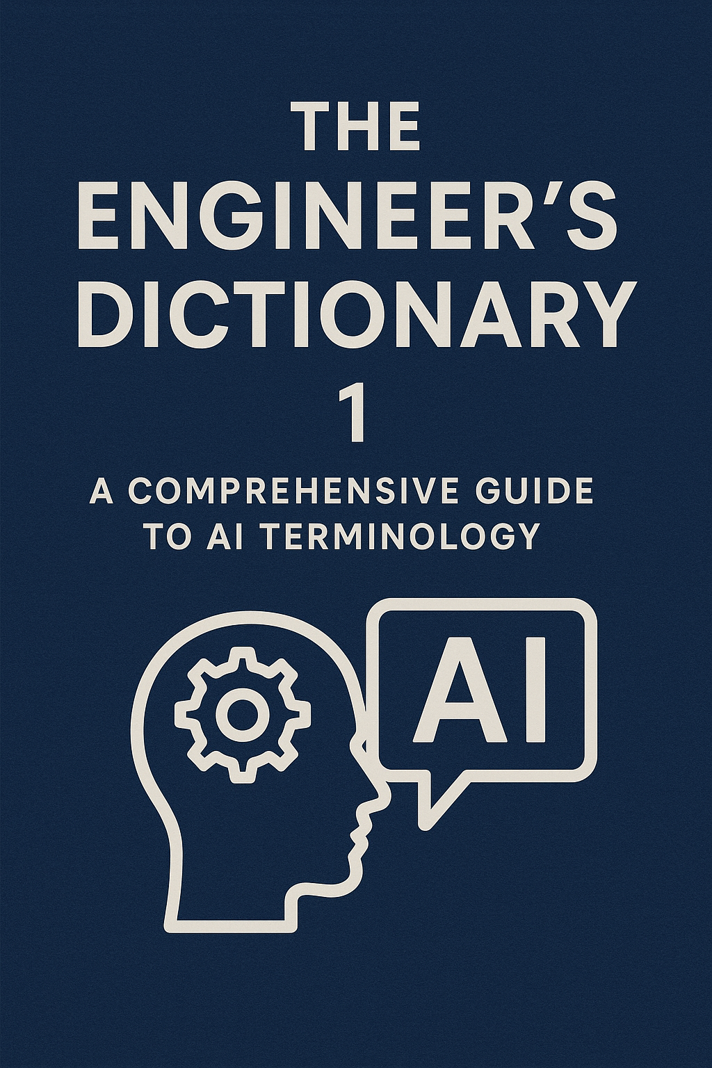 The Engineer’s Dictionary 1: A Comprehensive Guide to AI Terminology – AI & Productivity